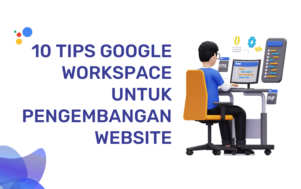 10 Tips Google Workspace untuk Pengembangan Website