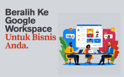 Kenapa Bisnis Anda Harus Beralih ke Google Workspace Sekarang Juga