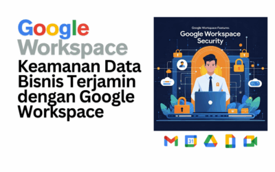 Keamanan Data Bisnis Terjamin dengan Google Workspace