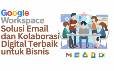 Google Workspace: Solusi Email dan Kolaborasi Digital Terbaik untuk Bisnis